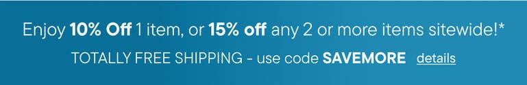 Enjoy 10% off 1 Item or 15% 2+ items + TOTALLY FREE Shipping